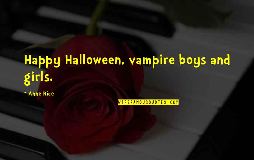 Vampire Vs Vampire Quotes By Anne Rice: Happy Halloween, vampire boys and girls.