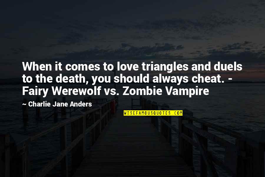 Vampire Vs Vampire Quotes By Charlie Jane Anders: When it comes to love triangles and duels