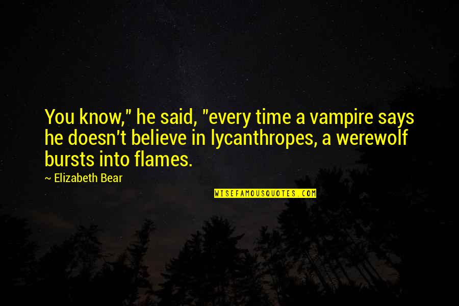 Vampire Werewolf Quotes By Elizabeth Bear: You know," he said, "every time a vampire