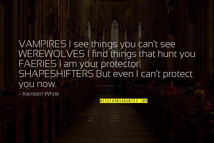 Vampire Werewolf Quotes By Kiersten White: VAMPIRES I see things you can't see WEREWOLVES