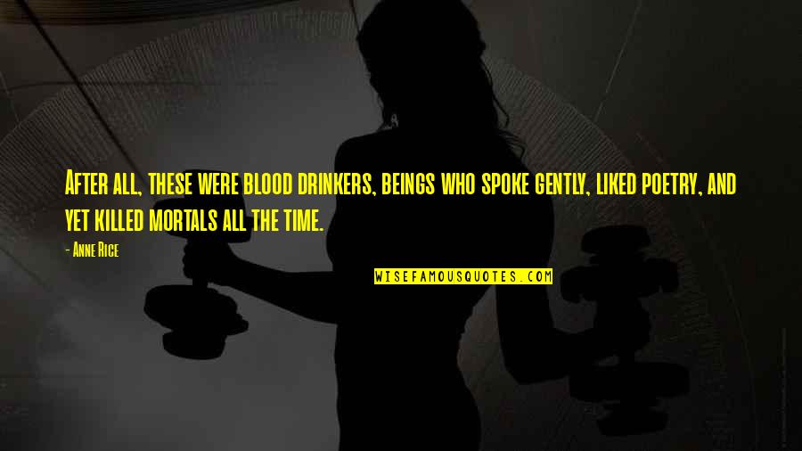 Vampires And Blood Quotes By Anne Rice: After all, these were blood drinkers, beings who