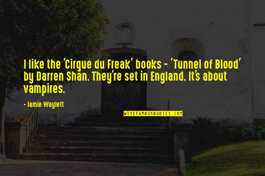 Vampires And Blood Quotes By Jamie Waylett: I like the 'Cirque du Freak' books -