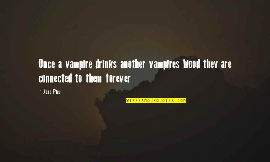 Vampires And Blood Quotes By Julie Plec: Once a vampire drinks another vampires blood they