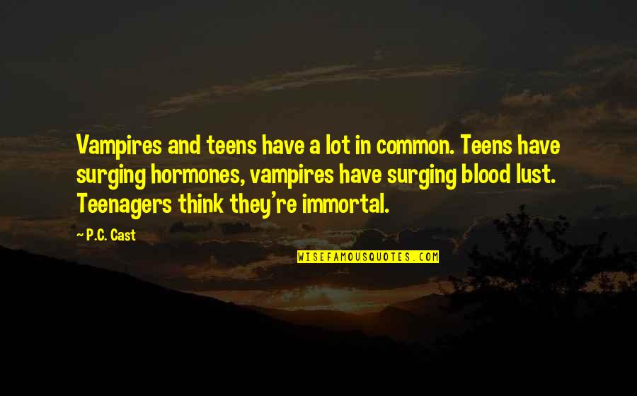 Vampires And Blood Quotes By P.C. Cast: Vampires and teens have a lot in common.