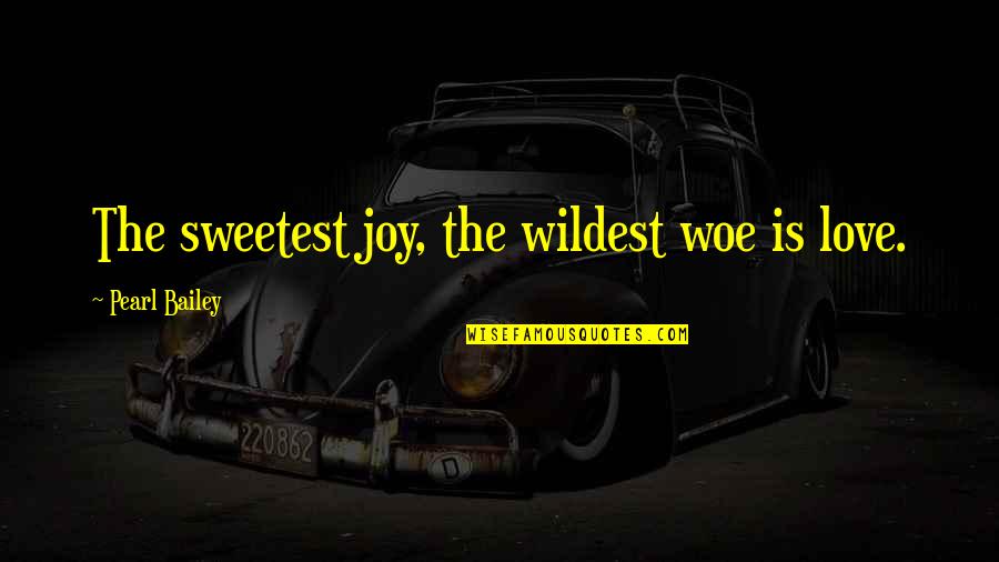 Vampires Diaries Quotes By Pearl Bailey: The sweetest joy, the wildest woe is love.