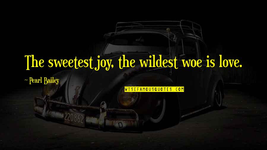 Vampires Diaries Quotes By Pearl Bailey: The sweetest joy, the wildest woe is love. Vampires Diaries Quotes By Pearl Bailey: The sweetest joy, the wildest woe is love.