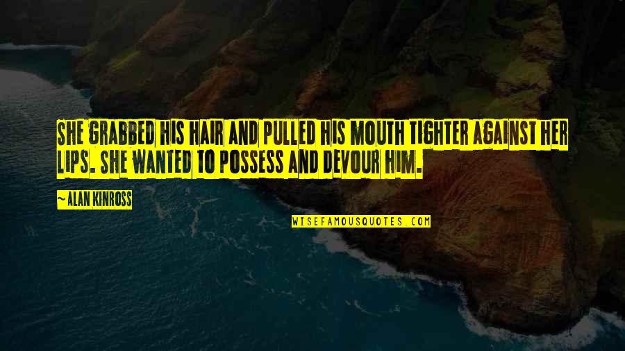 Vampires Horror Quotes By Alan Kinross: She grabbed his hair and pulled his mouth Vampires Horror Quotes By Alan Kinross: She grabbed his hair and pulled his mouth