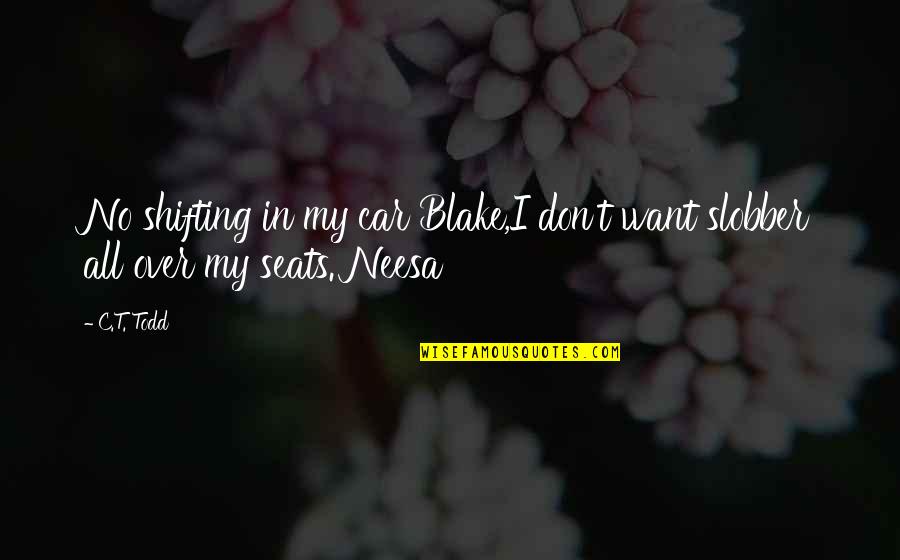 Vampires Horror Quotes By C.T. Todd: No shifting in my car Blake,I don't want