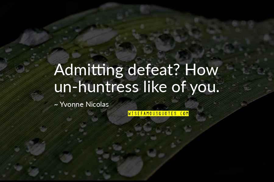 Vampires Horror Quotes By Yvonne Nicolas: Admitting defeat? How un-huntress like of you.