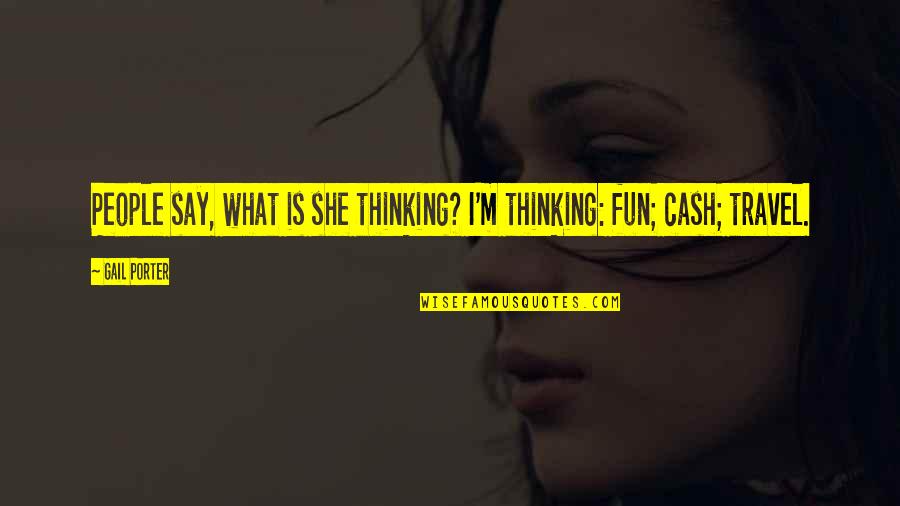 Vampires Of Venice Quotes By Gail Porter: People say, what is she thinking? I'm thinking: