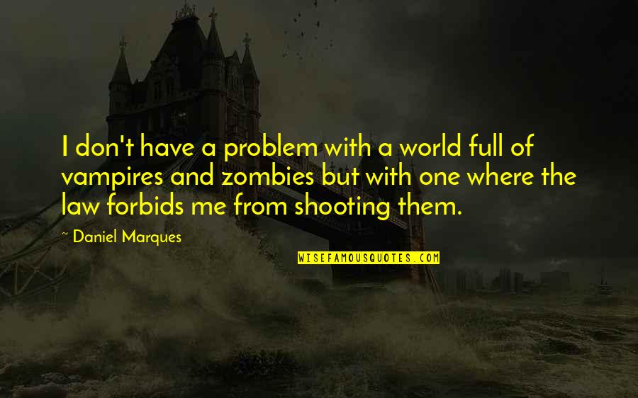 Vampires Quotes Quotes By Daniel Marques: I don't have a problem with a world