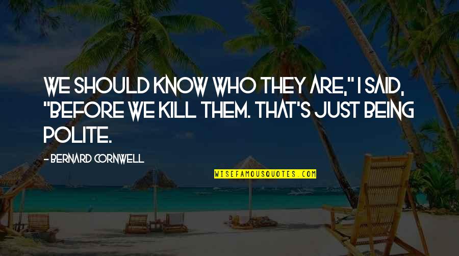 Vampiric Quotes By Bernard Cornwell: We should know who they are," I said,