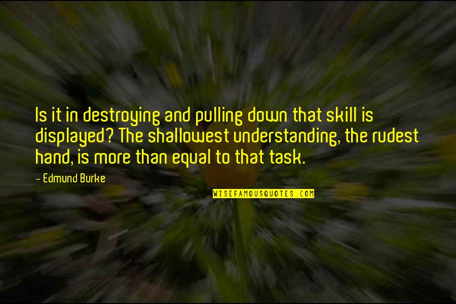Vampiric Quotes By Edmund Burke: Is it in destroying and pulling down that