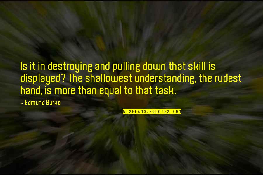 Vampiric Quotes By Edmund Burke: Is it in destroying and pulling down that Vampiric Quotes By Edmund Burke: Is it in destroying and pulling down that
