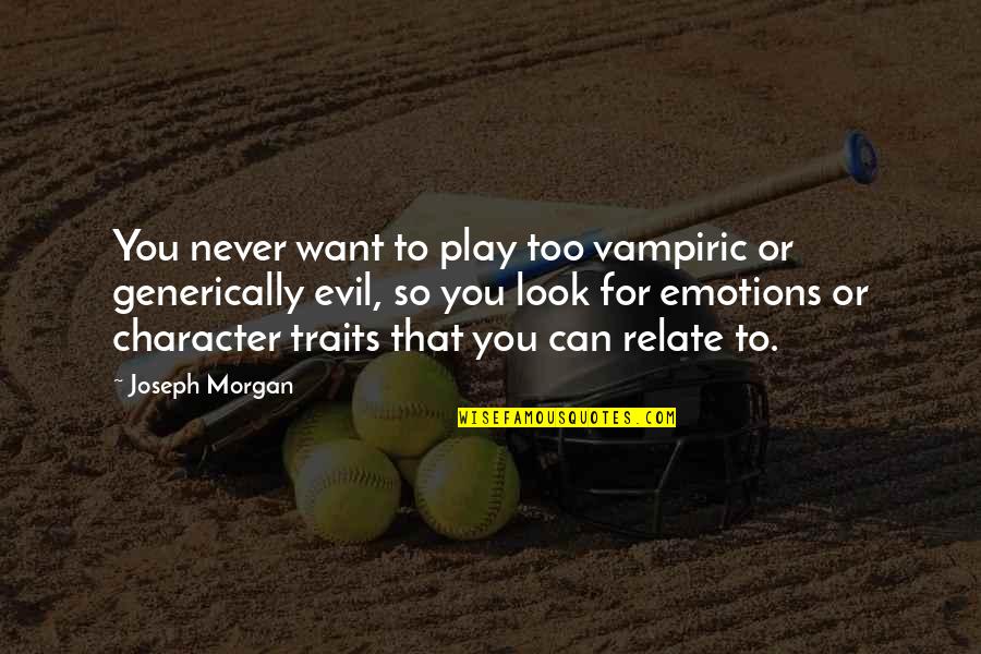 Vampiric Quotes By Joseph Morgan: You never want to play too vampiric or