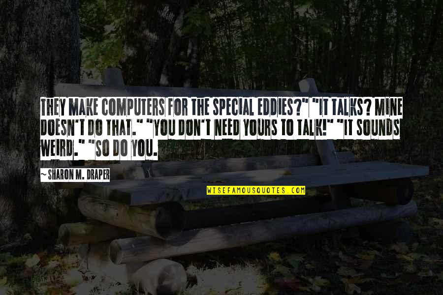 Vampiric Quotes By Sharon M. Draper: They make computers for the special eddies?" "It Vampiric Quotes By Sharon M. Draper: They make computers for the special eddies?" "It