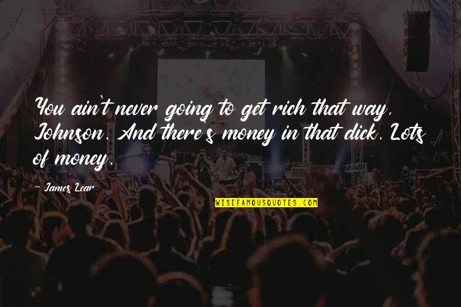 Vampiro Canadiense Quotes By James Lear: You ain't never going to get rich that Vampiro Canadiense Quotes By James Lear: You ain't never going to get rich that