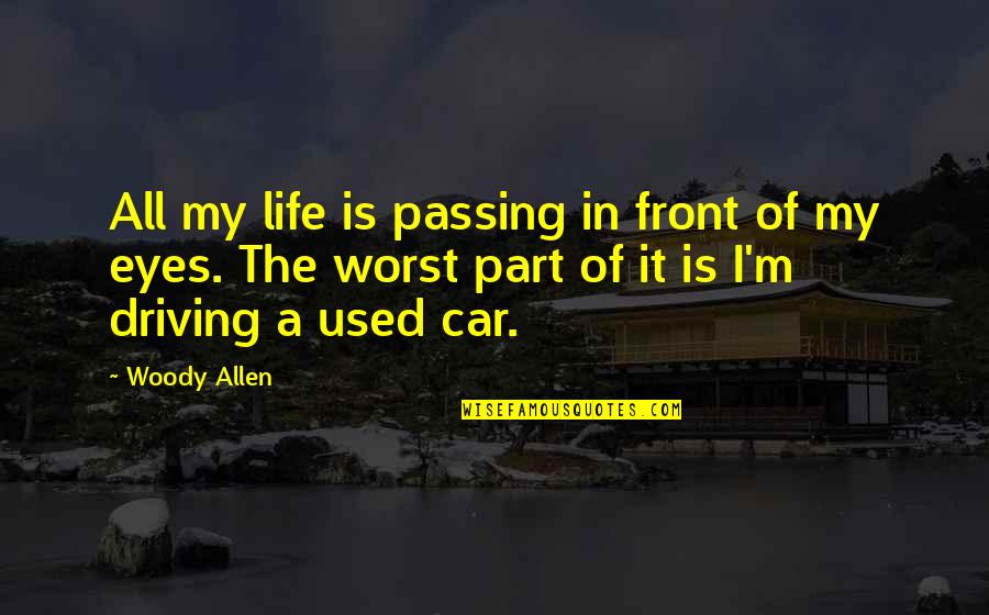 Vampiro Canadiense Quotes By Woody Allen: All my life is passing in front of Vampiro Canadiense Quotes By Woody Allen: All my life is passing in front of