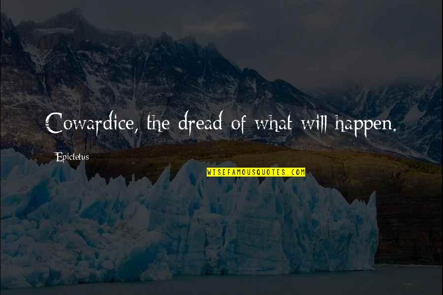 Vampiros Existem Quotes By Epictetus: Cowardice, the dread of what will happen.