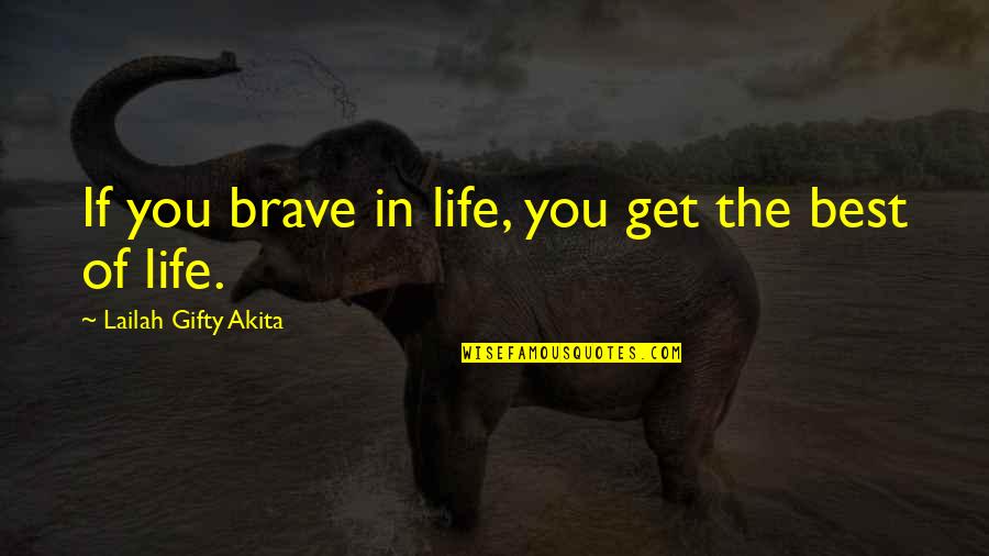 Vampiros Quotes By Lailah Gifty Akita: If you brave in life, you get the Vampiros Quotes By Lailah Gifty Akita: If you brave in life, you get the