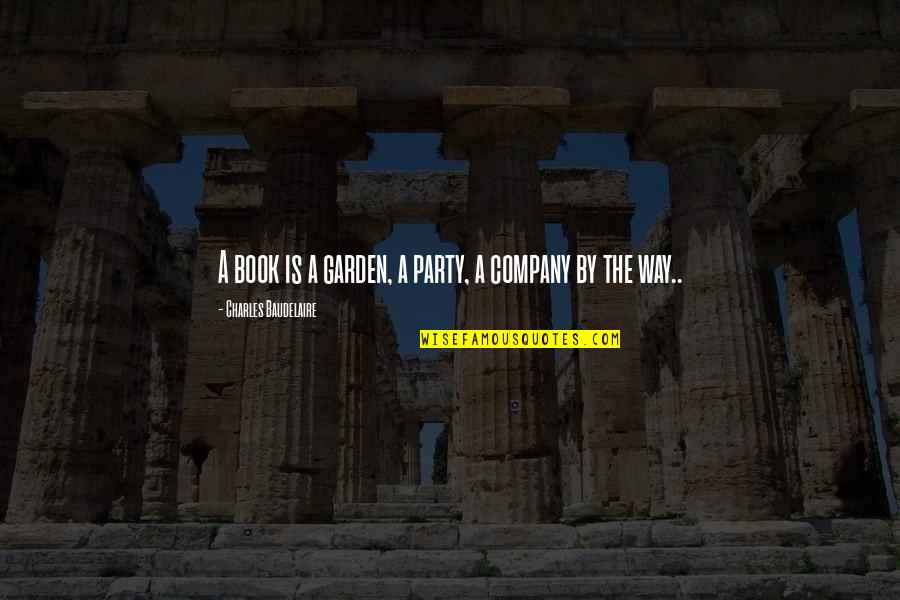 Vamps Brad Quotes By Charles Baudelaire: A book is a garden, a party, a