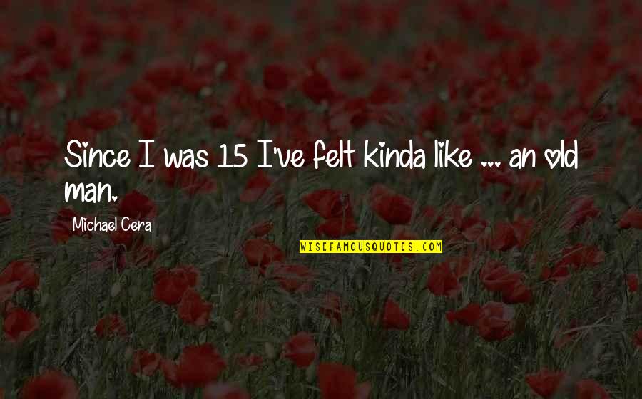 Vamps Brad Quotes By Michael Cera: Since I was 15 I've felt kinda like