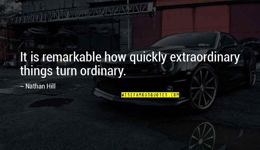 Vamps Lyrics Quotes By Nathan Hill: It is remarkable how quickly extraordinary things turn