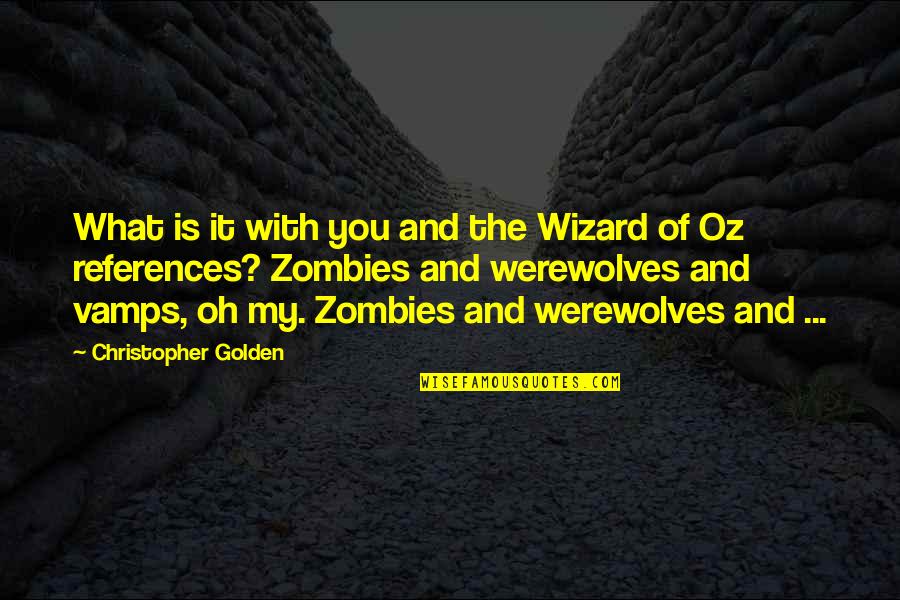 Vamps Quotes By Christopher Golden: What is it with you and the Wizard