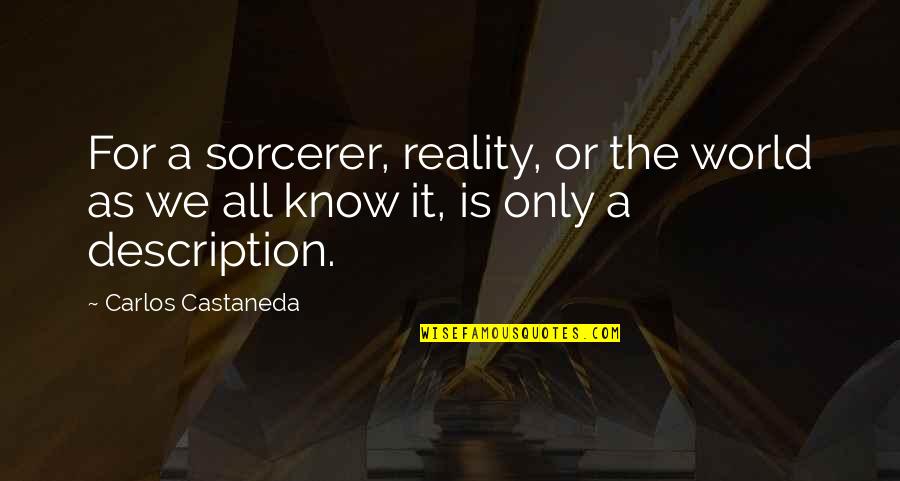 Vampy Bit Quotes By Carlos Castaneda: For a sorcerer, reality, or the world as