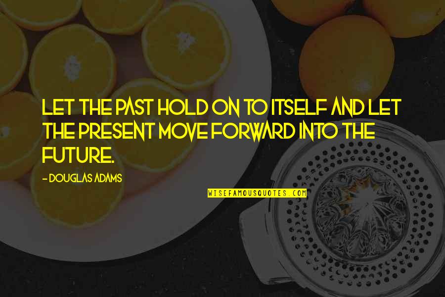 Vampy Quotes By Douglas Adams: Let the past hold on to itself and