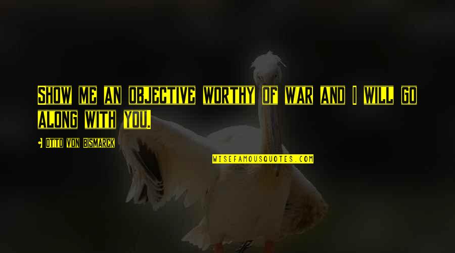 Vampyre Quotes By Otto Von Bismarck: Show me an objective worthy of war and Vampyre Quotes By Otto Von Bismarck: Show me an objective worthy of war and