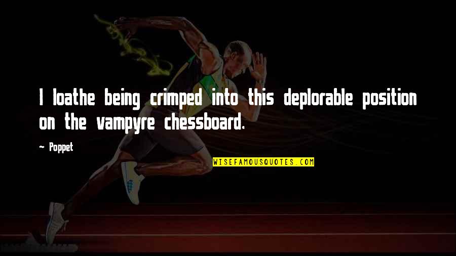 Vampyre Quotes By Poppet: I loathe being crimped into this deplorable position