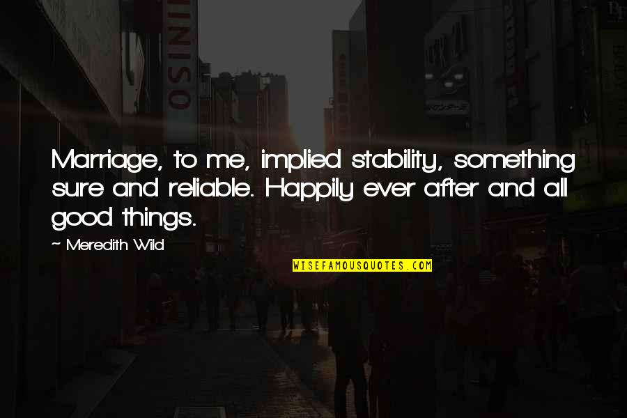 Vamsee Chappidi Quotes By Meredith Wild: Marriage, to me, implied stability, something sure and Vamsee Chappidi Quotes By Meredith Wild: Marriage, to me, implied stability, something sure and