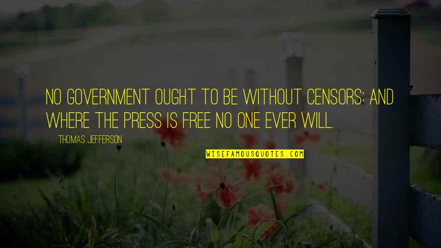 Vamsee Chappidi Quotes By Thomas Jefferson: No government ought to be without censors; and Vamsee Chappidi Quotes By Thomas Jefferson: No government ought to be without censors; and