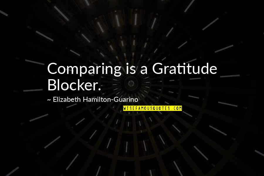 Vamsi Movie Quotes By Elizabeth Hamilton-Guarino: Comparing is a Gratitude Blocker.