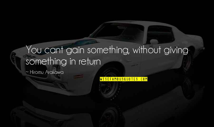 Vamsi Movie Quotes By Hiromu Arakawa: You cant gain something, without giving something in