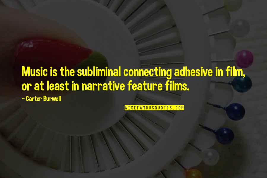 Vamsi Nukala Quotes By Carter Burwell: Music is the subliminal connecting adhesive in film,