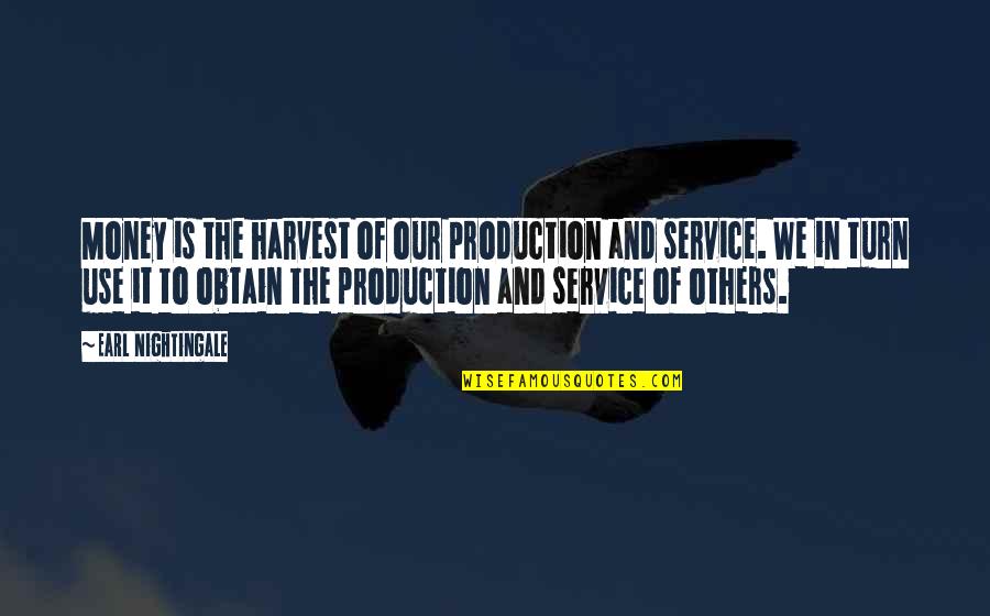 Vamsi Nukala Quotes By Earl Nightingale: Money is the harvest of our production and