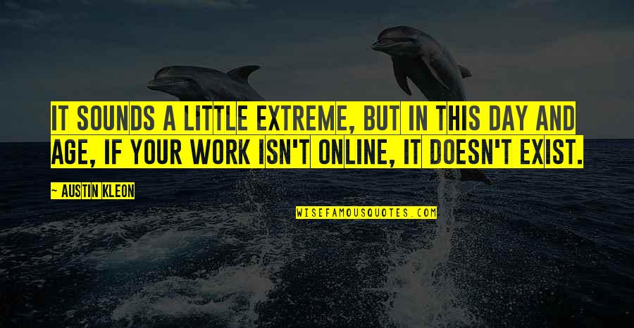 Vamsi Quotes By Austin Kleon: It sounds a little extreme, but in this Vamsi Quotes By Austin Kleon: It sounds a little extreme, but in this