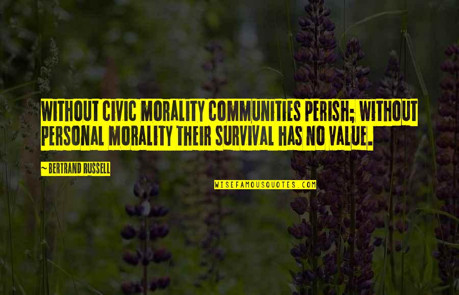 Vamvas Medicals Quotes By Bertrand Russell: Without civic morality communities perish; without personal morality