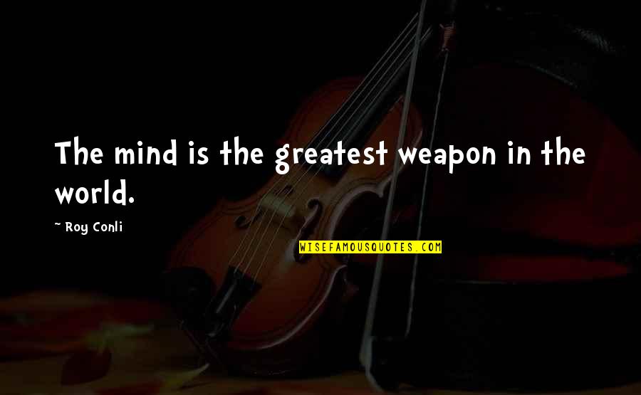 Van Ausdall Anne Quotes By Roy Conli: The mind is the greatest weapon in the Van Ausdall Anne Quotes By Roy Conli: The mind is the greatest weapon in the