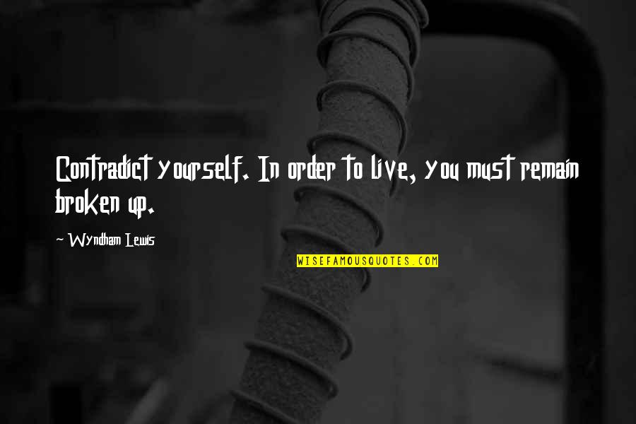 Van Ausdall Anne Quotes By Wyndham Lewis: Contradict yourself. In order to live, you must