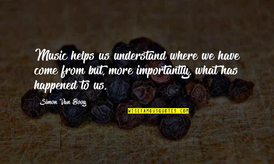 Van Booy Quotes By Simon Van Booy: Music helps us understand where we have come