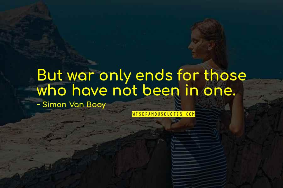 Van Booy Quotes By Simon Van Booy: But war only ends for those who have