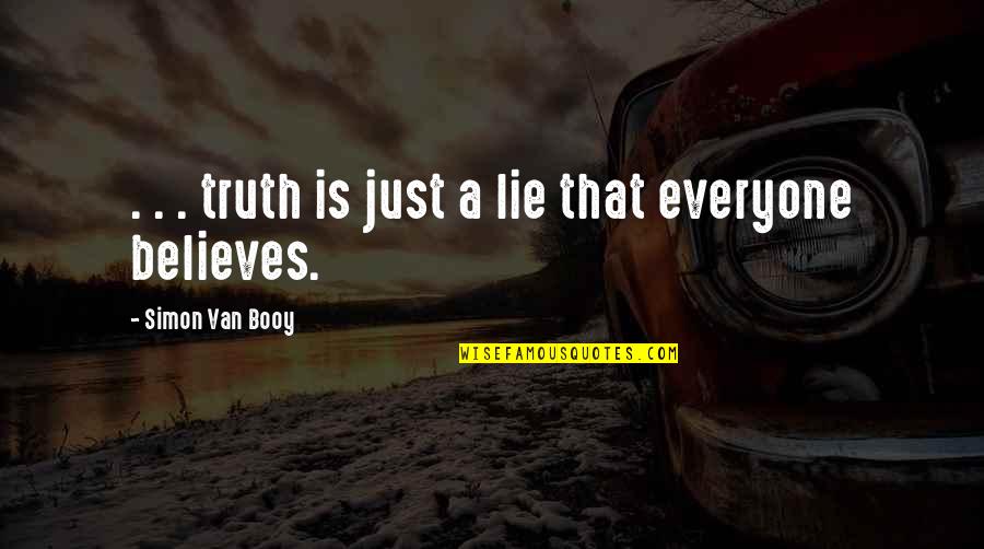 Van Booy Quotes By Simon Van Booy: . . . truth is just a lie