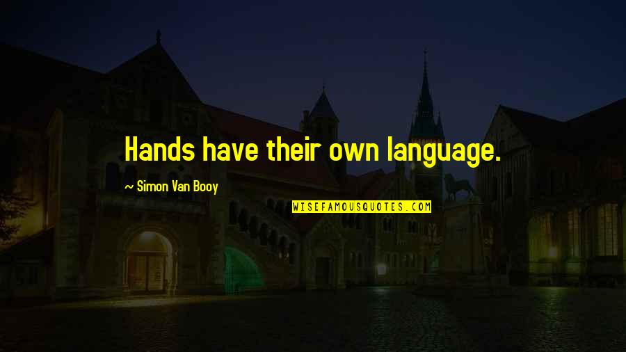 Van Booy Quotes By Simon Van Booy: Hands have their own language.