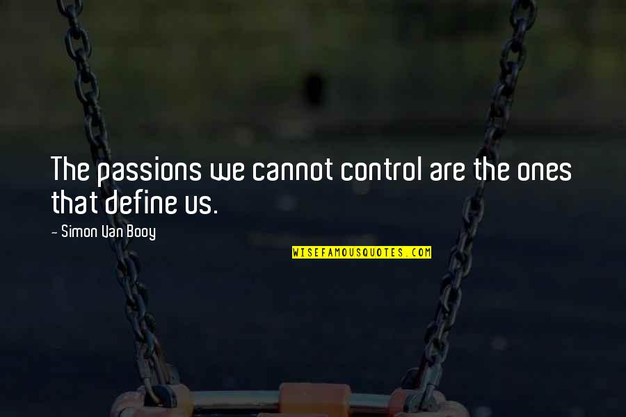 Van Booy Quotes By Simon Van Booy: The passions we cannot control are the ones