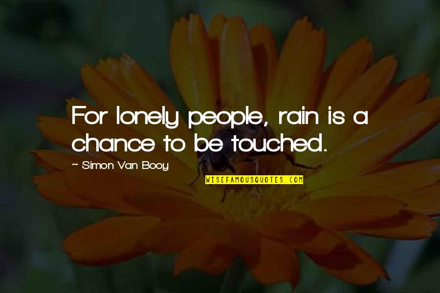 Van Booy Quotes By Simon Van Booy: For lonely people, rain is a chance to