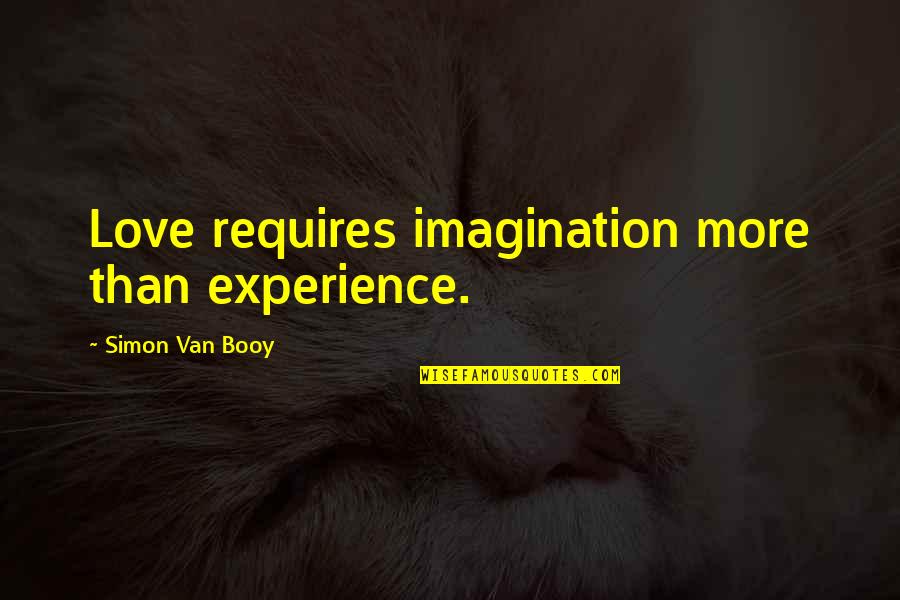 Van Booy Quotes By Simon Van Booy: Love requires imagination more than experience.