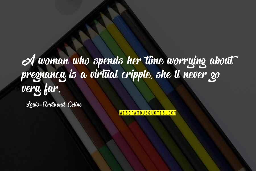 Van Brunt Optical Haus Quotes By Louis-Ferdinand Celine: A woman who spends her time worrying about